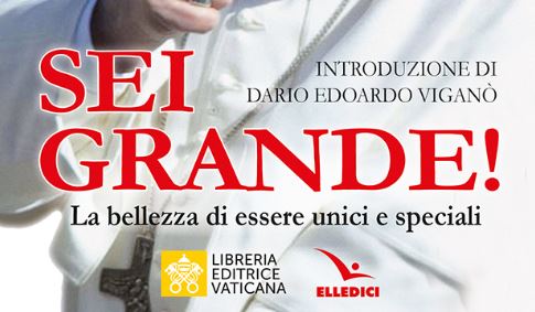 “Sei grande! La bellezza di essere unici e speciali”. I discorsi del Papa in un nuovo libro